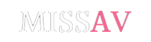 missav - Av miss - missav最新手机版